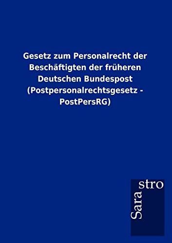 9783864717949: Gesetz zum Personalrecht der Beschftigten der frheren Deutschen Bundespost (Postpersonalrechtsgesetz - PostPersRG) (German Edition)