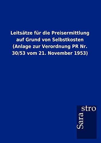 Stock image for Leits Tze Fur Die Preisermittlung Auf Grund Von Selbstkosten (Anlage Zur Verordnung PR NR. 30/53 Vom 21. November 1953) (German Edition) for sale by Lucky's Textbooks