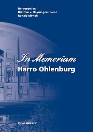 In Memoriam - Harro Ohlenburg Hrsg.: Dietmar v. Hoyningen-Huene ; Ronald Mönch - Mönch, Ronald, Dietmar von Hoyningen-Huene und Dietmar von Hoyningen-Huene