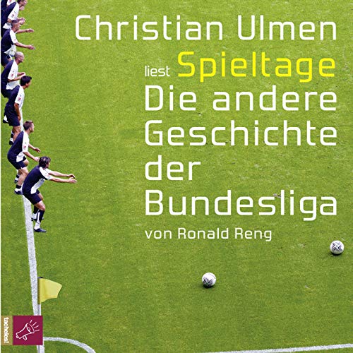 Spieltage. Die andere Geschichte der Bundesliga - Reng, Ronald, Ulmen, Christian (Sprecher)