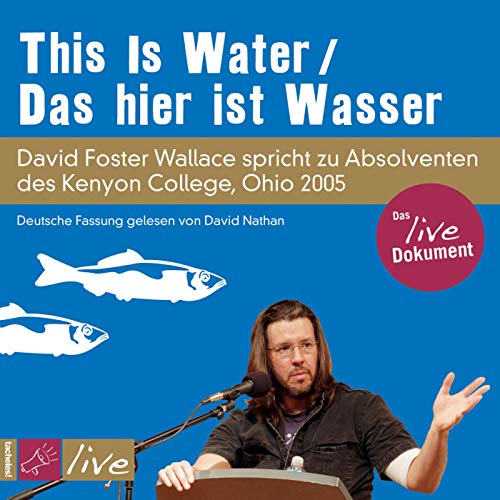 This Is Water / Das hier ist Wasser (Sonderedition): David Foster Wallace spricht zu Absolventen des Kenyon College, Ohio 2005 - Foster Wallace, David