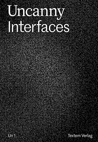 Uncanny Interfaces herausgegeben von Konstantin Daniel Haensch, Lara Nelke, Matthias Planitzer - Haensch, Konstantin Daniel, Lara Nelke Matthias Planitzer a. o.