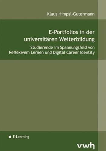 Beispielbild fr E-Portfolios in der universitren Weiterbildung: Studierende im Spannungsfeld von Reflexivem Lernen und Digital Career Identity zum Verkauf von medimops