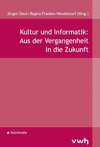 Stock image for Kultur und Informatik: Aus der Vergangenheit in die Zukunft for sale by medimops