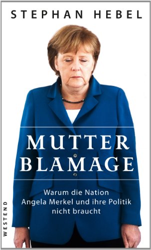 Beispielbild fr Mutter Blamage: Warum die Nation Angela Merkel und ihre Politik nicht braucht zum Verkauf von medimops