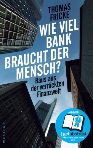 Wie viel Bank braucht der Mensch? Raus aus der verrückten Finanzwelt von thomas Fricke Raus aus der verrückten Finanzwelt - Fricke, Thomas (Verfasser)