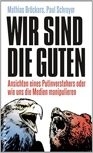 Stock image for Wir sind die Guten - Ansichten eines Putinverstehers oder wie uns die Medien manipulieren for sale by Bcherpanorama Zwickau- Planitz