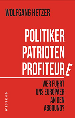 Beispielbild fr Politiker, Patrioten, Profiteure.: Wer fhrt uns Europer an den Abgrund? zum Verkauf von medimops