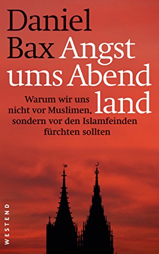 Beispielbild fr Angst ums Abendland: Warum wir uns nicht vor Muslimen, sondern vor den Islamfeinden frchten sollten zum Verkauf von medimops