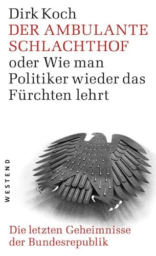 9783864891243: Der ambulante Schlachthof oder wie man Politiker wieder das frchten lehrt: Die letzen Geheimnisse der Bundesrepublik