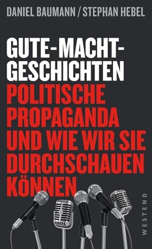 Stock image for Gute-Macht-Geschichten. Politische Propaganda und wie wir sie durchschauen knnen. for sale by Grammat Antiquariat