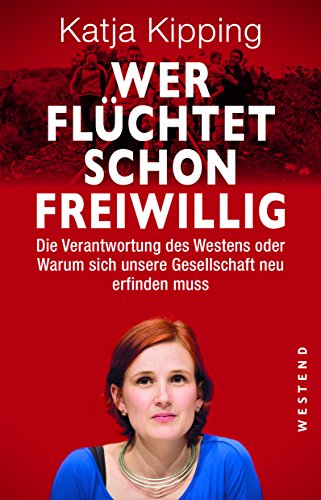 9783864891335: Wer flchtet schon freiwillig: Die Verantwortung des Westens oder warum sich unsere Gesellschaft neu erfinden muss