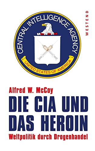 Beispielbild fr Die CIA und das Heroin: Weltpolitik durch Drogenhandel zum Verkauf von medimops