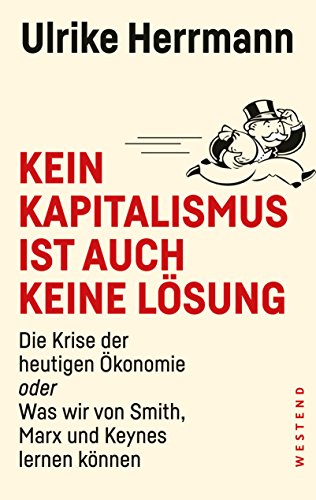 Beispielbild fr Kein Kapitalismus ist auch keine Lsung: Was wir heute von Adam Smith, Karl Marx und Maynard Keynes lernen knnen zum Verkauf von medimops