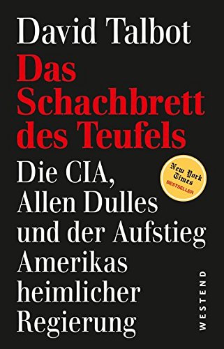 Das Schachbrett des Teufels : die CIA, Allen Dulles und der Aufstieg Amerikas heimlicher Regierung. ; übersetzt von Andreas Simon dos Santos - Talbot, David
