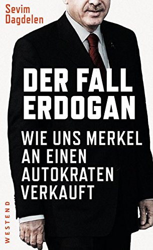 Beispielbild fr Der Fall Erdogan - Wie uns Merkel an einen Autokraten verkauft zum Verkauf von Der Ziegelbrenner - Medienversand