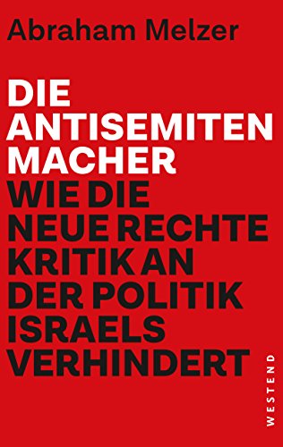 Stock image for Die Antisemitenmacher: Wie die neue Rechte Kritik an der Politik Israels verhindert for sale by medimops