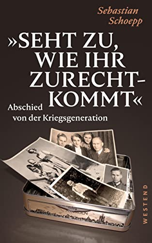 9783864892080: Seht zu, wie ihr zurechtkommt: Abschied von der Kriegsgeneration