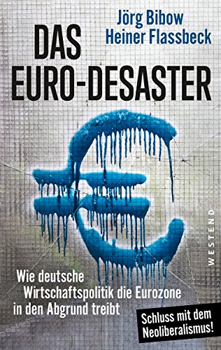 Beispielbild fr Das Euro-Desaster: Wie deutsche Wirtschaftspolitik die Eurozone in den Abgrund treibt zum Verkauf von medimops