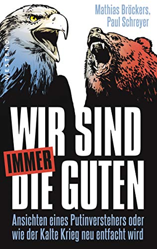 Beispielbild fr Wir sind immer die Guten. Ansichten eines Putinverstehers oder wie der Kalte Krieg neu entfacht wird. zum Verkauf von Antiquariat Renate Wolf-Kurz M.A.