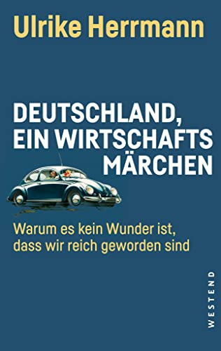 Deutschland, ein Wirtschaftsmärchen. Warum es kein Wunder ist, dass wir reich geworden sind (ISBN 3921177316)