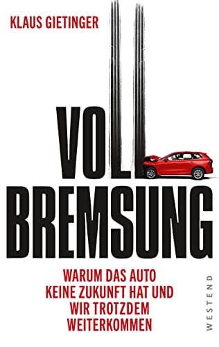 9783864892806: Vollbremsung: Warum das Auto keine Zukunft hat und wir trotzdem weiterkommen