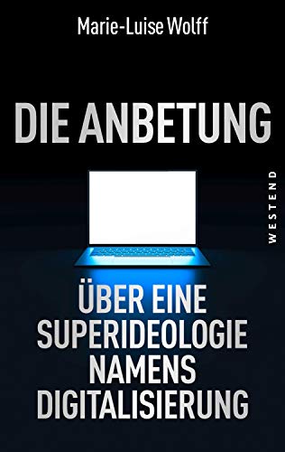 9783864893049: Die Anbetung: ber eine Superideologie namens Digitalisierung