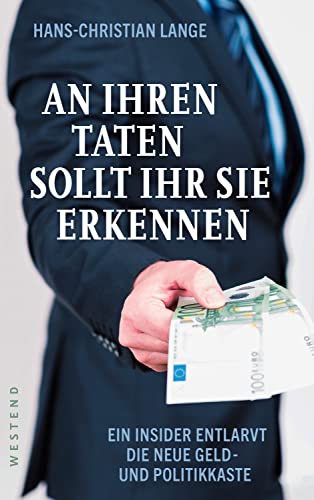 Beispielbild fr An ihren Taten sollt ihr sie erkennen: Ein Insider entlarvt die neue Geld- und Politikkaste zum Verkauf von medimops