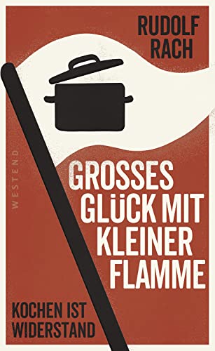 Beispielbild fr Groes Glck mit kleiner Flamme: Kochen ist Widerstand zum Verkauf von medimops