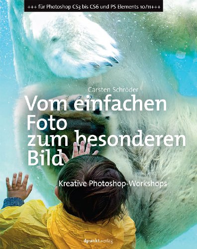 Stock image for Vom einfachen Foto zum besonderen Bild: Kreative Photoshop-Workshops for sale by medimops