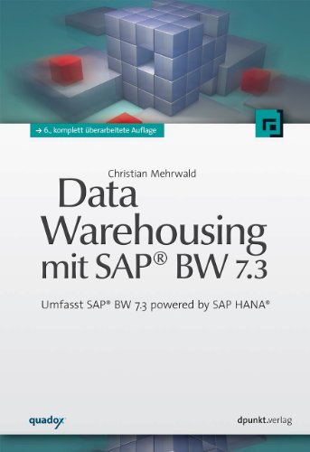 Data Warehousing mit SAPÂ® BW 7.3: Umfasst SAPÂ® BW 7.3 powered by SAP HANAÂ® (9783864900372) by Mehrwald, Christian