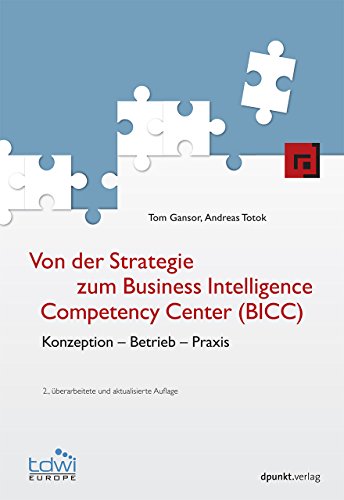 Stock image for Von der Strategie zum Business Intelligence Competency Center (BICC): Konzeption - Betrieb - Praxis (Edition TDWI) for sale by medimops