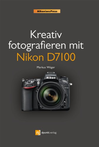 Beispielbild fr Kreativ fotografieren mit Nikon D7100 (Nikonians Press) zum Verkauf von medimops