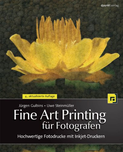 Fine Art Printing für Fotografen : hochwertige Fotodrucke mit Inkjet-Druckern Jürgen Gulbins ; Uwe Steinmüller - Gulbins, Jürgen und Uwe Steinmüller