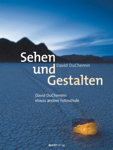 Beispielbild fr Sehen und Gestalten: David DuChemins etwas andere Fotoschule zum Verkauf von medimops