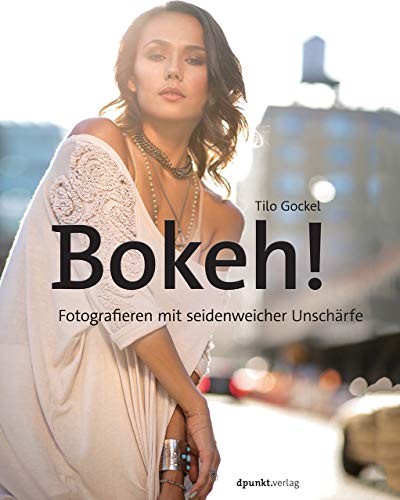 Imagen de archivo de Bokeh!: Fotografieren mit seidenweicher Unschrfe a la venta por medimops