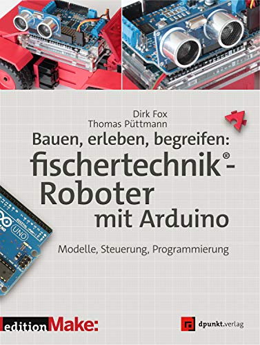 9783864904264: Bauen, erleben, begreifen: fischertechnik-Roboter mit Arduino: Modelle, Steuerung, Programmierung