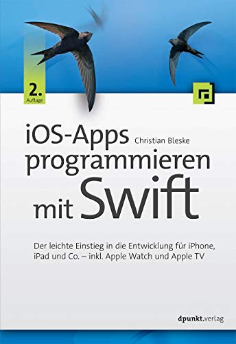 Beispielbild fr iOS-Apps programmieren mit Swift: Der leichte Einstieg in die Entwicklung fr iPhone, iPad und Co. - inkl. Apple Watch und Apple TV zum Verkauf von medimops