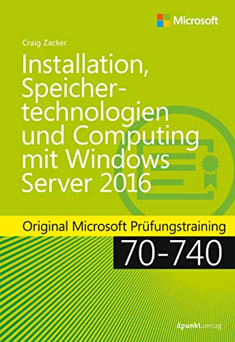 9783864904455: Installation, Speichertechnologien und Computing mit Windows Server 2016: Original Microsoft Prfungstraining 70-740