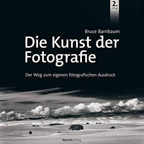 Stock image for Die Kunst der Fotografie: Der Weg zum eigenen fotografischen Ausdruck for sale by medimops