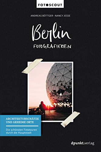 Imagen de archivo de Berlin fotografieren: Architekturschtze und geheime Orte. Die schnsten Fototouren durch die Hauptstadt a la venta por Books Unplugged