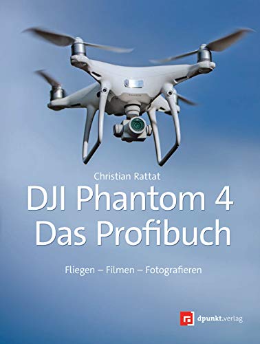 9783864906244: DJI Phantom 4 - Das Profibuch: Fliegen - Filmen - Fotografieren