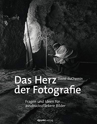 Stock image for Das Herz der Fotografie: Fragen und Ideen fr ausdrucksstrkere Bilder for sale by medimops