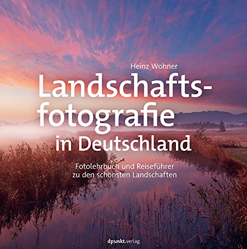 Beispielbild fr Landschaftsfotografie in Deutschland: Fotolehrbuch und Reisefhrer zu den schnsten Landschaften zum Verkauf von medimops