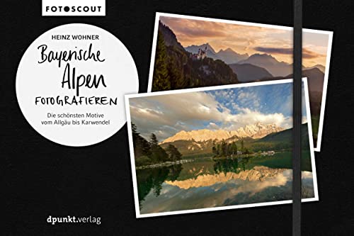 Beispielbild fr Bayerische Alpen fotografieren: Die schnsten Motive vom Allgu bis Karwendel (Fotoscout - Der Reisefhrer fr Fotografen) zum Verkauf von medimops
