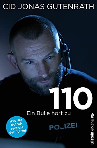 110 - Ein Bulle hört zu : Ein Bulle hört zu - Aus der Notrufzentrale der Polizei | True Crime de luxe: Der Bestseller über Verbrechen und wahre Schicksale von einem Polizisten mit Hund, Herz und Schnauze - Cid J. Gutenrath