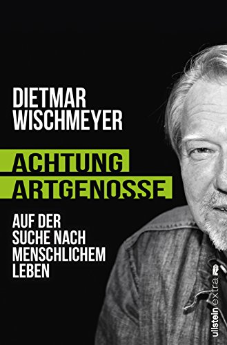 Achtung, Artgenosse!: Auf der Suche nach menschlichem Leben - Wischmeyer, Dietmar