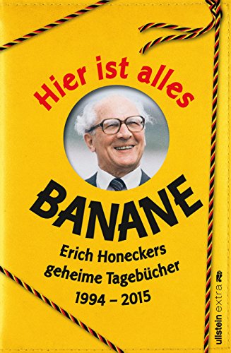 Beispielbild fr Hier ist alles Banane: Erich Honeckers geheime Tagebcher 1994 - 2015 zum Verkauf von Librairie Th  la page
