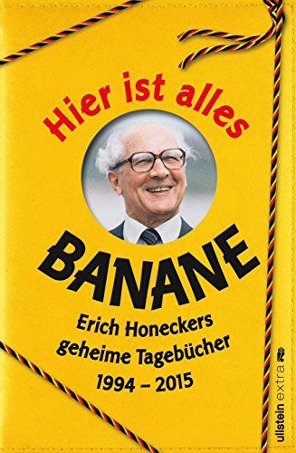 Imagen de archivo de Hier ist alles Banane: Erich Honeckers geheime Tagebcher 1994 - 2015 a la venta por Librairie Th  la page