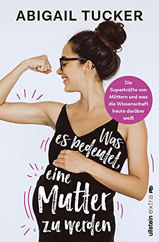 Beispielbild fr Was es bedeutet, eine Mutter zu werden: Die Superkrfte von Mttern und was die Wissenschaft heute darber wei | Das erste Buch zur bahnbrechenden Forschung ber die Biologie von Mttern zum Verkauf von medimops